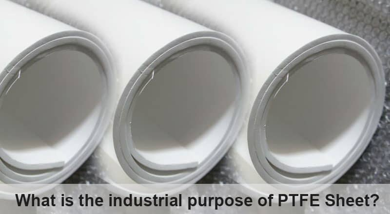 What is the industrial purpose of PTFE Sheet?